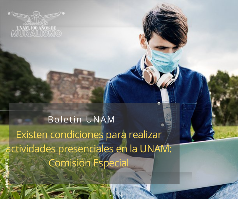 Boletín UNAM: Existen condiciones para realizar actividades presenciales en la UNAM: Comisión Especial
