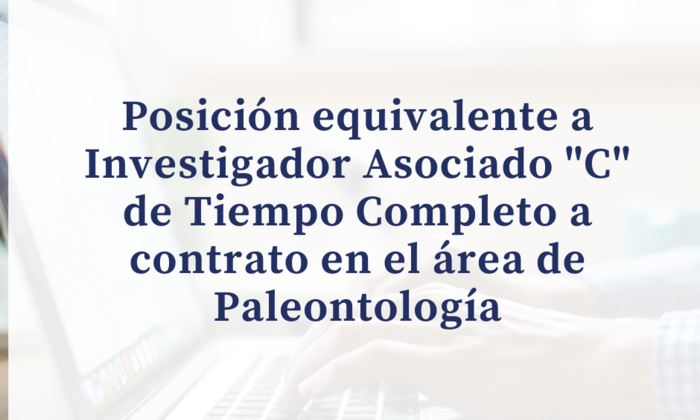 Posición equivalente a Investigador Asociado "C" de Tiempo Completo a contrato en el área de Paleontología