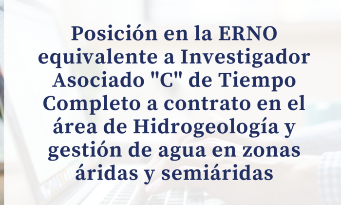 Posición en la ERNO equivalente a Investigador Asociado "C" de Tiempo Completo a contrato en el área de Hidrogeología y gestión de agua en zonas áridas y semiáridas